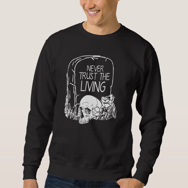 Never Trust The Living Skull Goth Halloween Graphi Sweatshirt (Front)