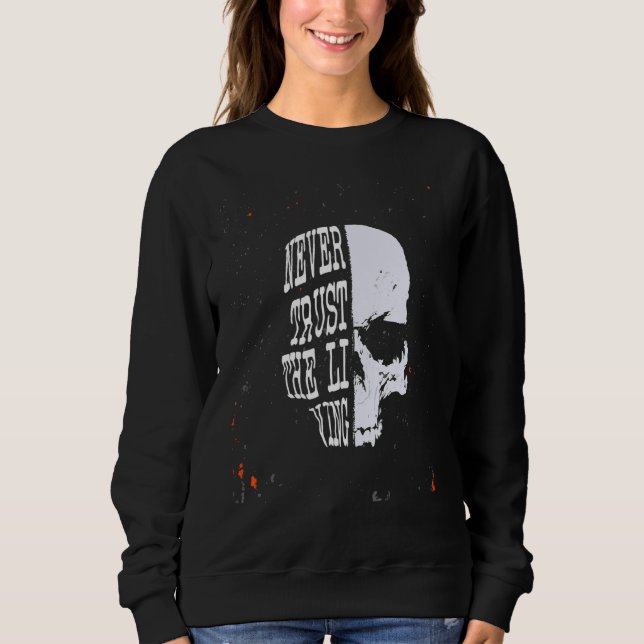 Never Trust The Living   Skull Sweatshirt (Front)