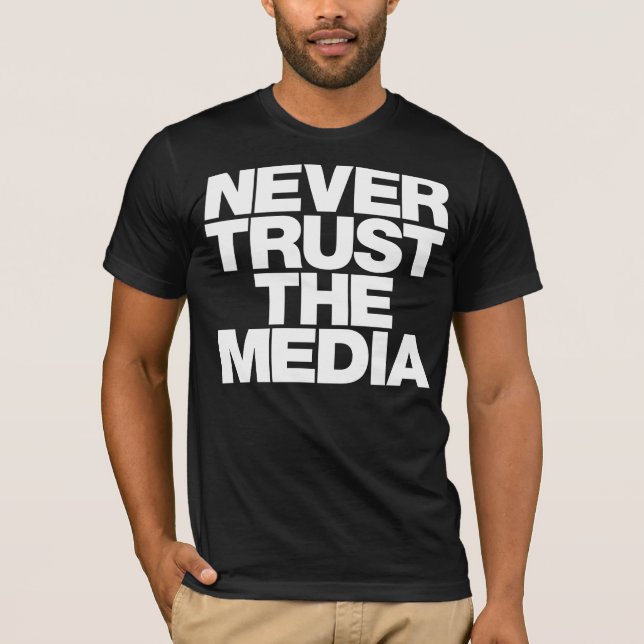 Never Trust The Media Shirt (Front)