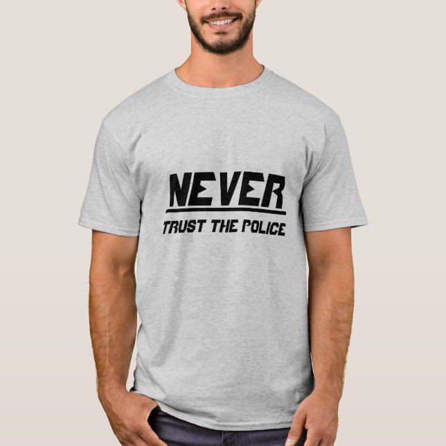 Never trust the police T-Shirt (Front)
