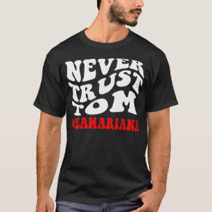 Never Trust Tom Team Ariana T-Shirt
