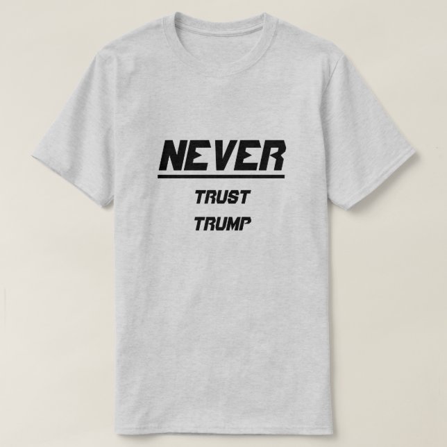 Never Trust Trump T-Shirt (Design Front)