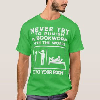 Never try to punish a bookworm T-Shirt