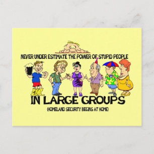 Never under estimate the power of stupid people postcard