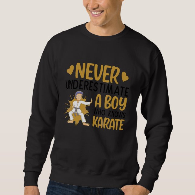 Never Underestimate A Boy Who Knows Karate Karate  Sweatshirt (Front)