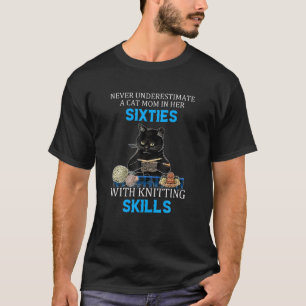 Never Underestimate A Cat Mum In Her Sixties With  T-Shirt