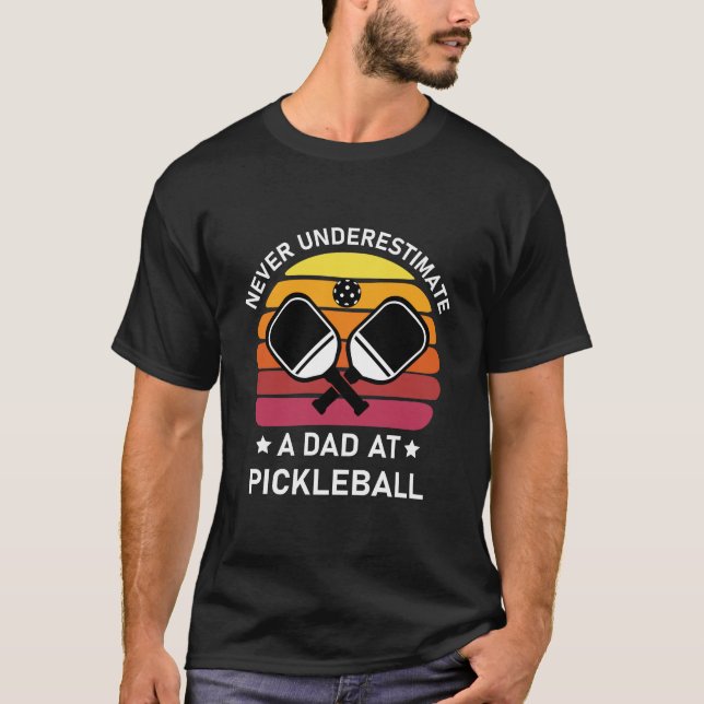 Never underestimate a Dad at Pickleball T-Shirt (Front)