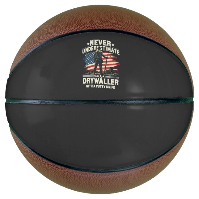 Never Underestimate A Drywaller With a Putty Knife Basketball (Front)