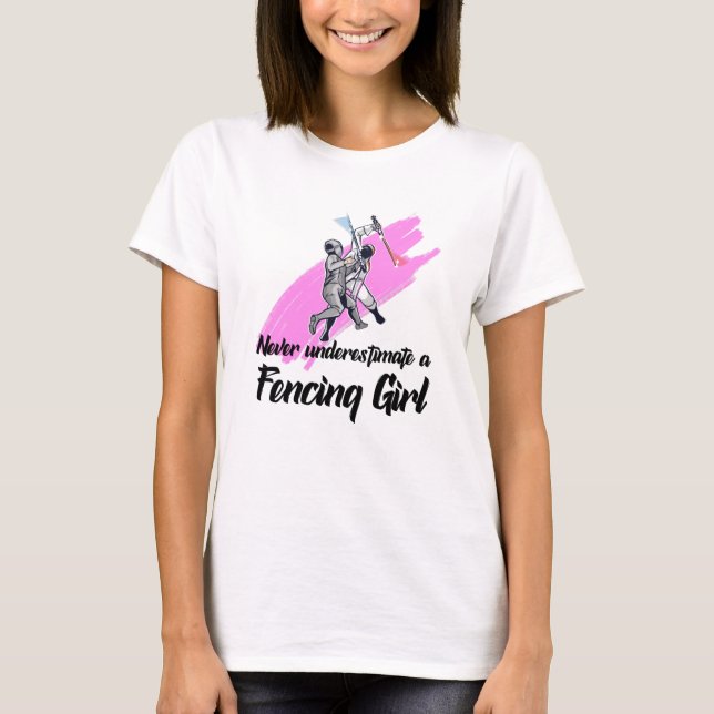 never underestimate a fencing girl T-Shirt (Front)