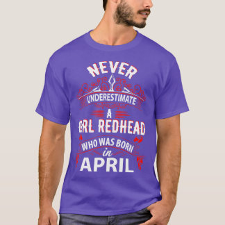 Never Underestimate A Girl Redhead Born In April T-Shirt