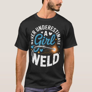 Never Underestimate A Girl Who Can Weld Skilled T-Shirt