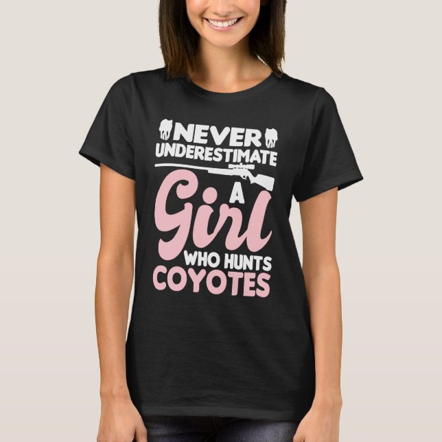 Never Underestimate A Girl Who Hunts Coyotes  Coyo T-Shirt (Front)