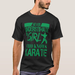 NEVER UNDERESTIMATE A GIRL WHO KNOWS KARATE T-Shirt