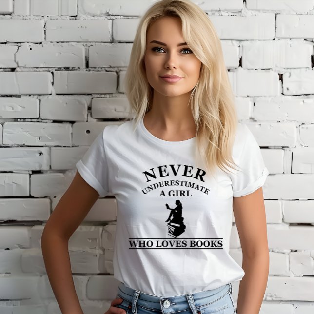 never underestimate a girl who loves books T-Shirt (Creator Uploaded)