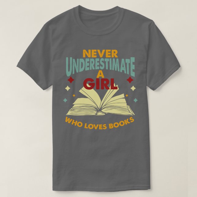 Never Underestimate A Girl Who Loves Books T-Shirt (Design Front)