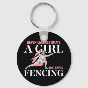 Never Underestimate A Girl who Loves Fencing Gift Key Ring