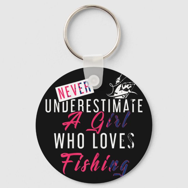 Never Underestimate A Girl Who Loves Fishing Fishe Key Ring (Front)