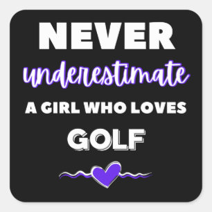 Never underestimate a girl who loves golf. square sticker