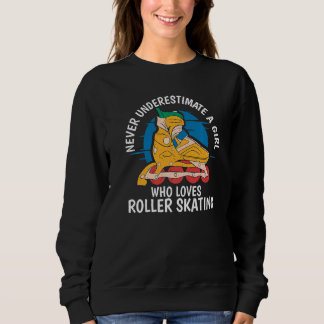 Never underestimate a Girl who loves Roller Skatin Sweatshirt