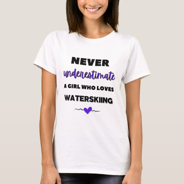 Never underestimate a girl who loves waterskiing T-Shirt (Front)