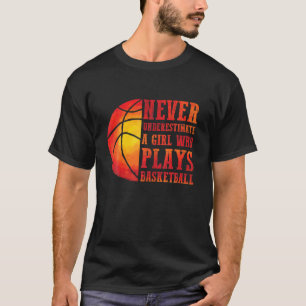 Never Underestimate A Girl Who Plays Basketball Gi T-Shirt