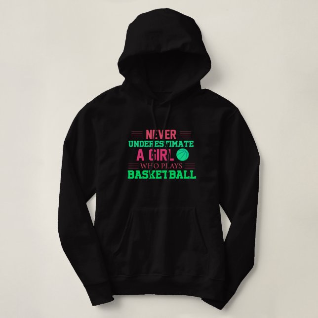 Never Underestimate A Girl Who Plays Basketball   Hoodie (Design Front)