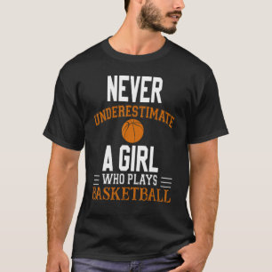 Never Underestimate A Girl Who Plays Basketball Sp T-Shirt