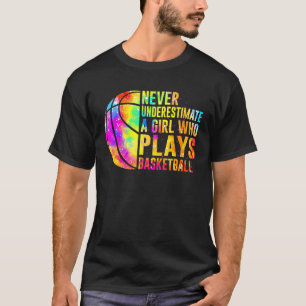 Never Underestimate A Girl Who Plays Basketball T-Shirt