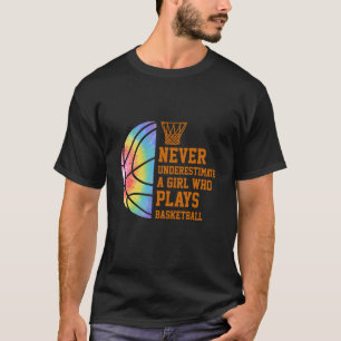 Never Underestimate A Girl Who Plays Basketball T-Shirt
