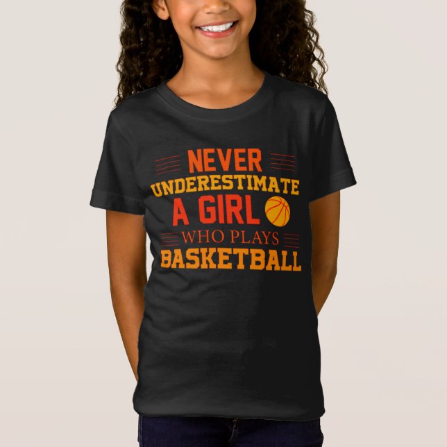 Never Underestimate A Girl Who Plays Basketball T-Shirt (Front)