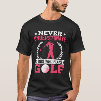 Never Underestimate A Girl Who Plays Golf T-Shirt