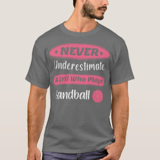 Never Underestimate A Girl Who Plays Handball Gift T-Shirt