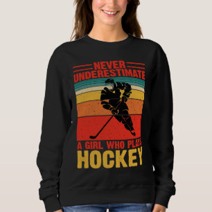 Never Underestimate A Girl Who Plays Hockey Funny  Sweatshirt