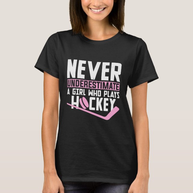 Never Underestimate a Girl who plays hockey T-Shirt (Front)