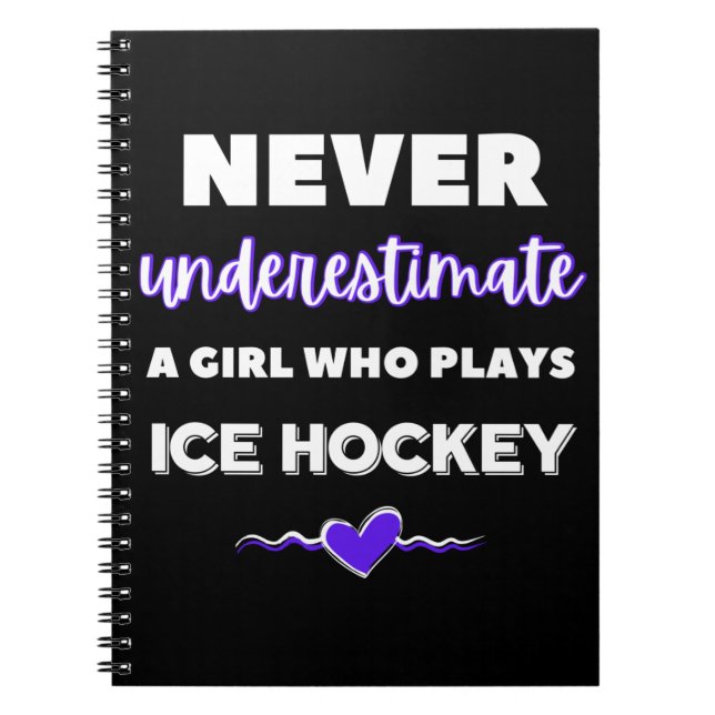 Never underestimate a girl who plays ice hockey notebook (Front)