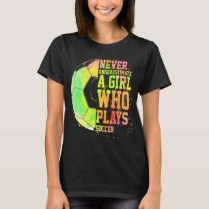 Never Underestimate A Girl Who Plays Soccer Sports T-Shirt