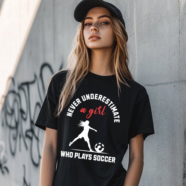 Never Underestimate a Girl Who Plays Soccer T-Shirt (Creator Uploaded)