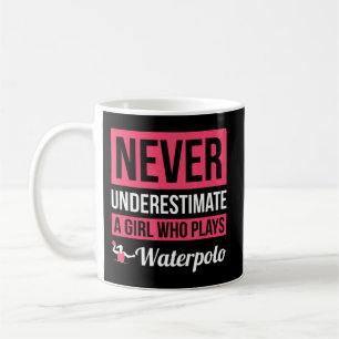 Never Underestimate A Girl Who Plays Waterpolo Wo Coffee Mug