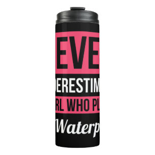 Never Underestimate A Girl Who Plays Waterpolo Wo Thermal Tumbler