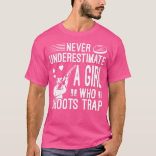 Never Underestimate A Girl Who Shoots Trap Trap Sh T-Shirt