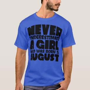 Never underestimate a girl who was born in August T-Shirt