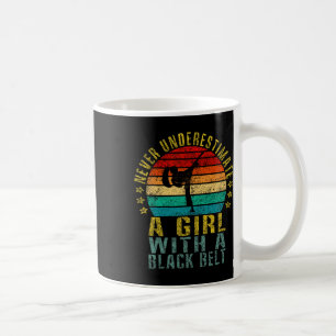 Never Underestimate A Girl With A Black Belt Funny Coffee Mug