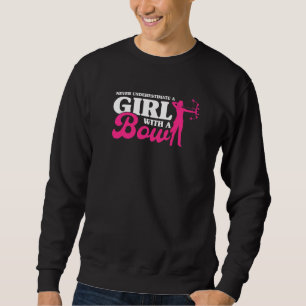 Never Underestimate A Girl With A Bow Archery Girl Sweatshirt
