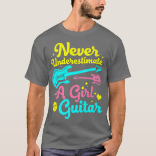 Never Underestimate A Girl With A GuitarGuitar Pla T-Shirt