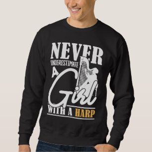 Never Underestimate a Girl with a Harp Harp Sweatshirt