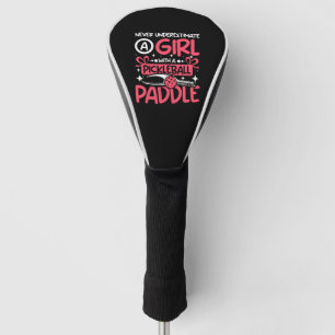 Never underestimate a girl with a Pickleball paddl Golf Head Cover