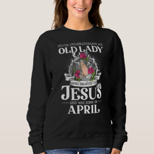 Never Underestimate A Grandma April Birthday Mothe Sweatshirt