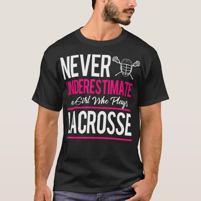 Never Underestimate A Gril Who Plays Lacrosse Lacr T-Shirt (Front)