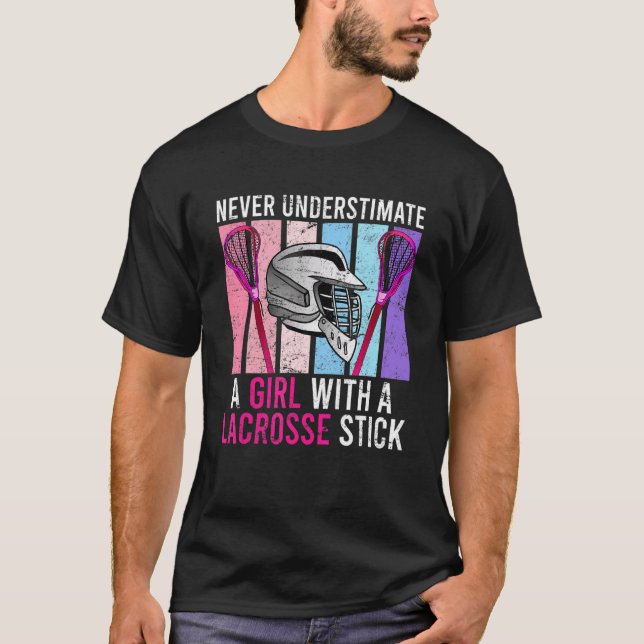 Never Underestimate A Lacrosse Girl Lacrosse Stick T-Shirt (Front)