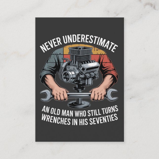 Never Underestimate a Man Still Turning Wrenches  Calling Card (Front)